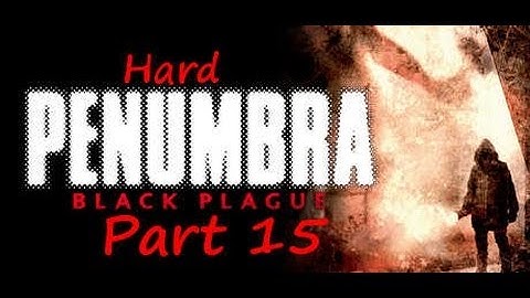 Penumbra Black Plague part 15 Freaking Poofers