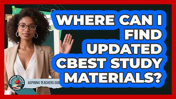 Where Can I Find Updated CBEST Study Materials? - Aspiring Teacher Guide