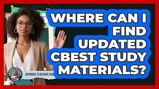 Where Can I Find Updated CBEST Study Materials? - Aspiring Teacher Guide