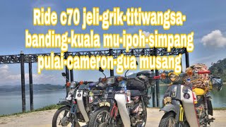 ride kapcai c70 1000km - semenanjung  grik, titiwangsa, banding, simpang pulai, cameron highland