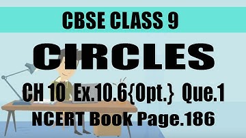 CBSE | CLASS 9 | MATHS | CHAPTER 10 | CIRCLES | Ex 10.6 | Optional Que.1 | Pg 186