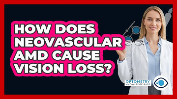 How Does Neovascular AMD Cause Vision Loss?