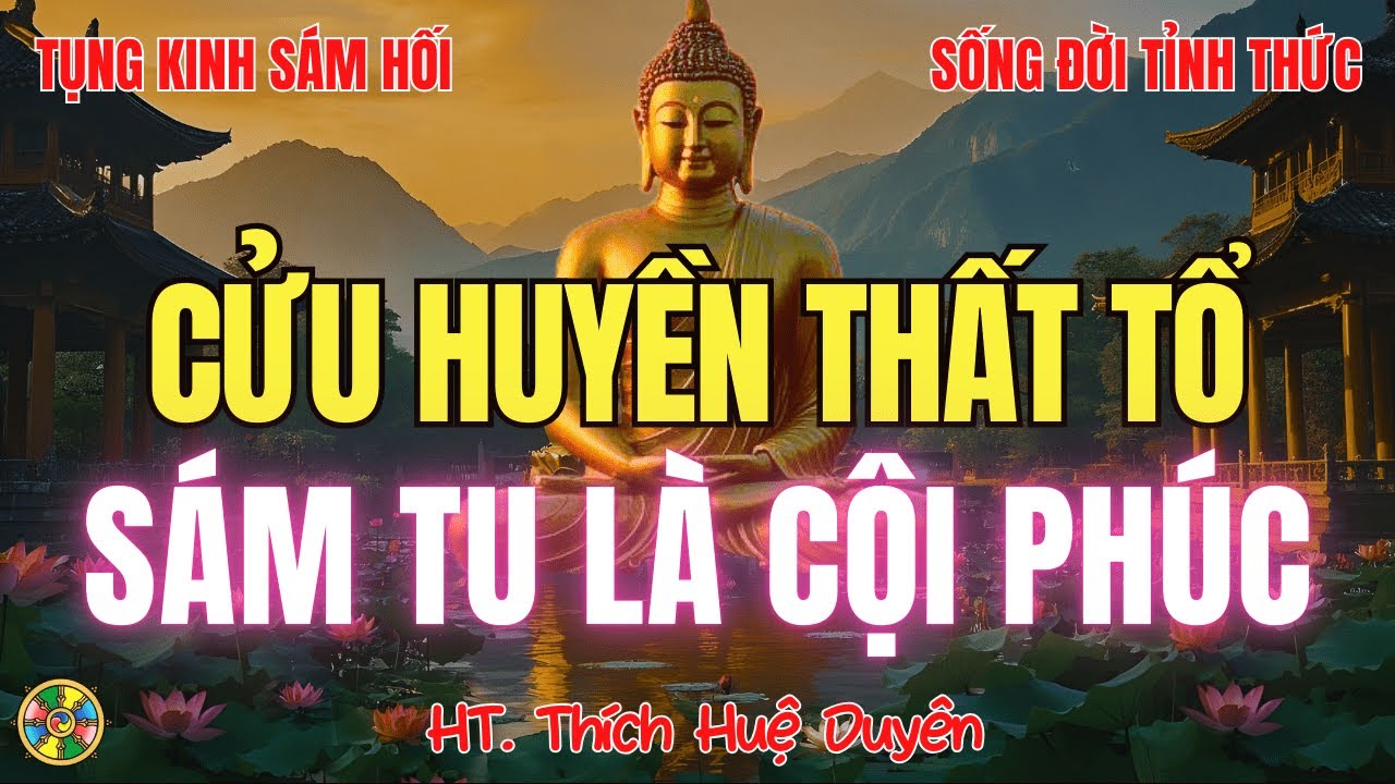 Tụng Kinh Cửu Huyền Thất Tổ - Sám Tu Là Cội Phúc  | HT Thích Huệ Duyên