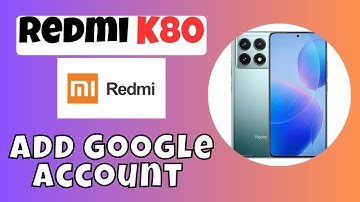 How to Add Google Account in Redmi K80