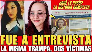 LA MISMA TRAMPA, DOS VÍCTIMAS: EDITH GUADALUPE Y ADELA, ENGAÑADAS CON UNA FALSA OFERTA DE TRABAJO