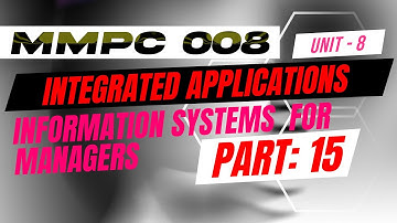IGNOU MBA JOURNEY MMPC:008:INFORMATION SYSTEMS FOR MNAGERS |UNIT 8 :INTEGRATED APPLICATIONS |PART 15
