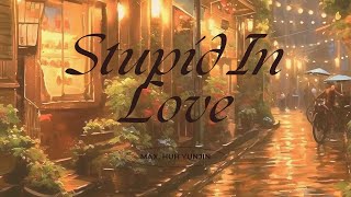 Stupid In Love - MAX, HUH YUNJIN of LE SSERAFIM (Lyrics)