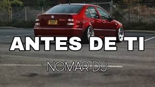 ANTES DE TI - NOMAR DJ (RKT CHILL)