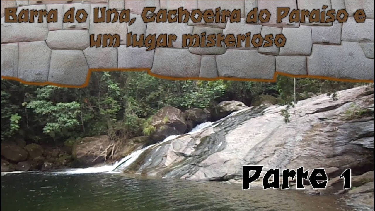 Cachoeira do Paraíso, Barra do Una e um lugar misterioso - parte 1 ...