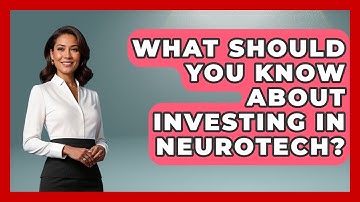 What Should You Know About Investing In Neurotech? - Neurotech Insight Pro