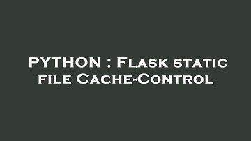 PYTHON : Flask static file Cache-Control