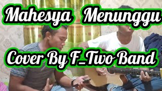 Menunggu - Mahesya [ Cover By F_Two Band ]