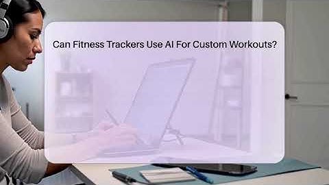 Can Fitness Trackers Use AI For Custom Workouts? - The Hardware Hub