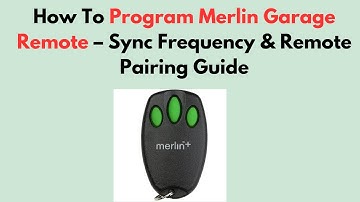 How To Program Merlin Garage Remote – Sync Frequency & Remote Pairing Guide