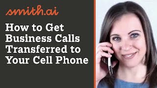 How to Get Business Calls Transferred to Your Cell Phone