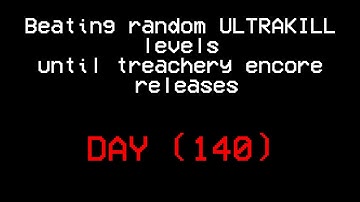 Beating random ULTRAKILL levels until treachery encore releases.(DAY 140)