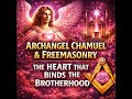 Archangel Chamuel &amp; Freemasonry: The Heart That Binds the Brotherhood