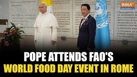 Pope Attends World Food Day Ceremony at FAO Headquarters in Rome