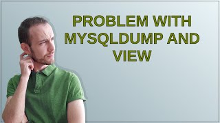 Dba: Problem with mysqldump and view Profile