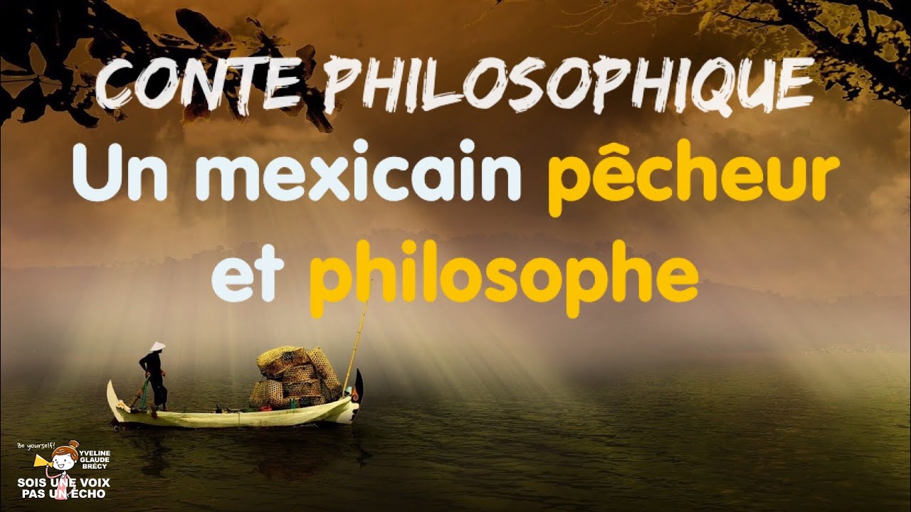 CONTE PHILOSOPHIQUE - UN MEXICAIN PÊCHEUR ET PHILOSOPHE - Sois une voix pas un écho - Be yourself