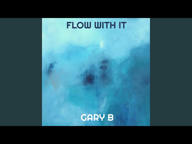 Gary B - Flow With It