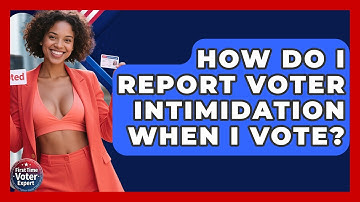 How Do I Report Voter Intimidation When I Vote? - First Time Voter Expert
