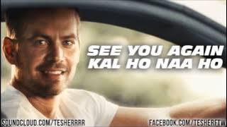 See you again , kal ho na ho mashup