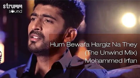 Hum Bewafa Hargiz Na They (The Unwind Mix) I Mohammed Irfan