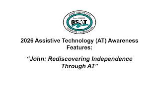 2026 Assistive Technology (AT) Awareness Features: John: Rediscovering Independence Through AT