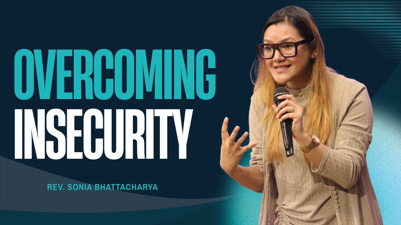 OVERCOMING INSECURITY | REV. SONIA BHATTACHARYA