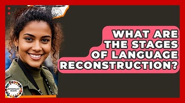 What Are The Stages Of Language Reconstruction? - Anthropology Insights