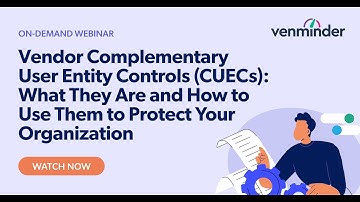 Vendor Complementary User Entity Controls: What They Are and How to Use Them