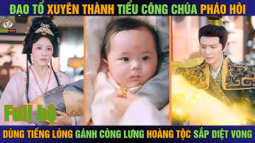 Đạo tổ xuyên thành tiểu công chúa pháo hôi, dùng tiếng lòng gánh còng lưng hoàng tộc sắp diệt vong