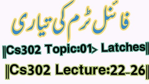 ||Cs302 final term preparation Topic:01 Latches||Lecture:22-26||Life Star Academy||By Rj Ray Afzal|