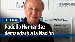 Rodolfo Hernández demandará a la Nación| El Tiempo