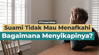 Bagaimana Menyikapi Suami Yang Tidak Mau Menafkahi? | Ustaz Surahman Yatie, Lc