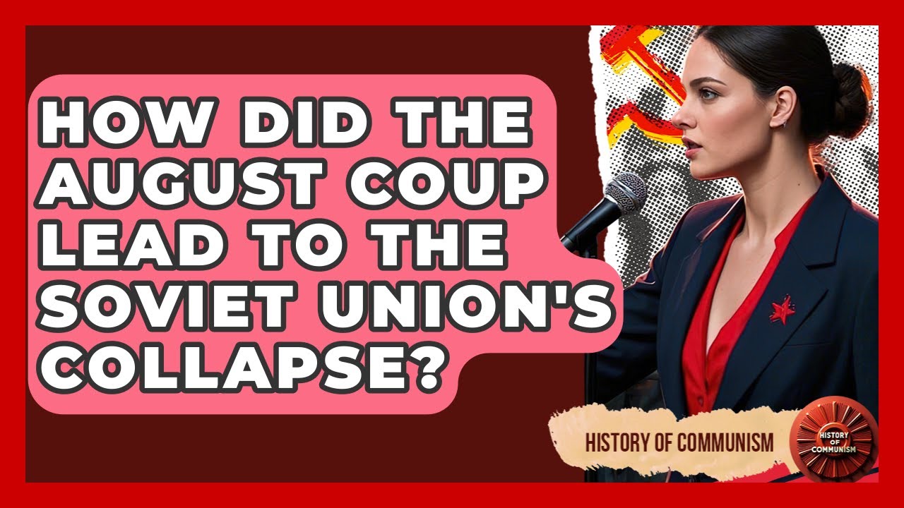 How Did The August Coup Lead To The Soviet Union's Collapse? - History of Communism