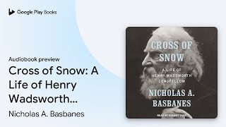 Cross of Snow: A Life of Henry Wadsworth… by Nicholas A. Basbanes · Audiobook preview