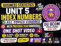 Business Statistics Unit 5 Index Numbers One Shot | All Topics + Previous Year Numericals | DU BCom