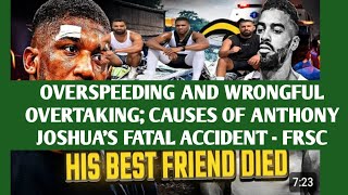 OVERSPEEDING AND WRONGFUL OVERTAKING; CAUSES OF ANTHONY JOSHUA'S FATAL ACCIDENT - FRSC