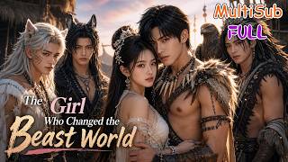 【Multi-Sub】A Modern Girl Fell into a Beastman World—Now She Lives with Four Powerful Warriors.