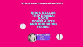 RHOA S17 E6 Recap: Dallas Trip Drama, Room Complaints, & Shocking Feuds!