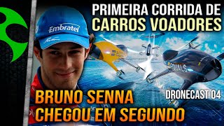 Dronecast 04: BRUNO SENNA chega em SEGUNDO na primeira corrida de CARROS VOADORES