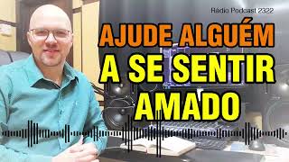 Ajude alguém a se sentir amado - Pr. Isaí M. Hort