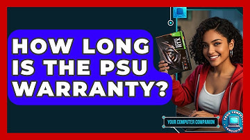 How Long Is The PSU Warranty? - Your Computer Companion