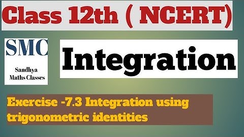 Class 12 Integration (exercise-7.3 Integration using trigonometric identities) solved all questions