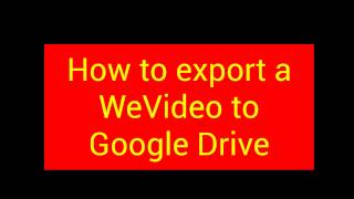 How to export a WeVideo to Google Drive