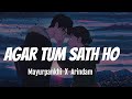 Agar tum sath ho  lofi remake  mayurpankhi chetia ft arindam hazarika