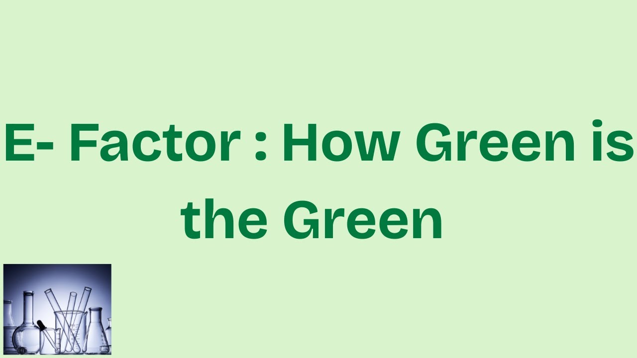 "E-Factor in Green Chemistry: Simple vs. Complete E-Factor, Uses & Limitations"