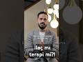 İlaç mı terapi mi